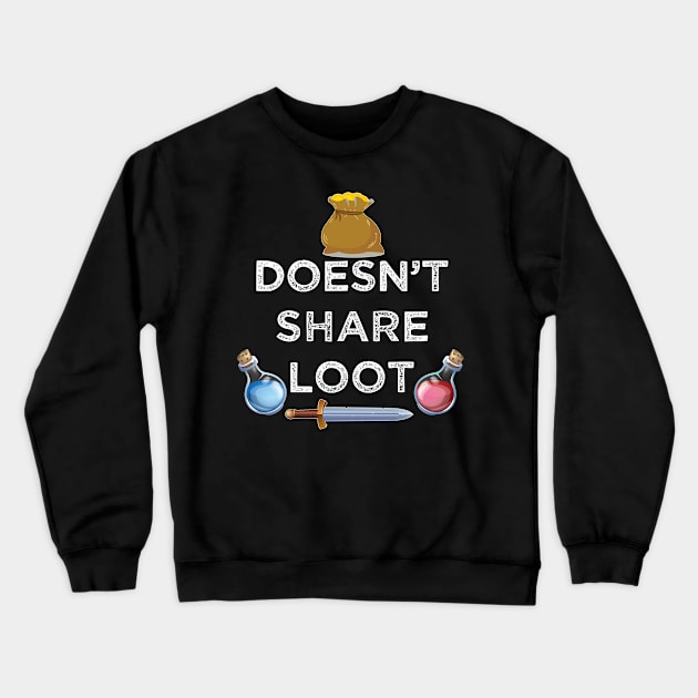 Doesn't share loot funny MMO gaming gamer quote Crewneck Sweatshirt by alltheprints